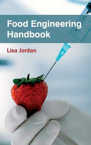 Food Engineering Handbook de Lisa Jordan