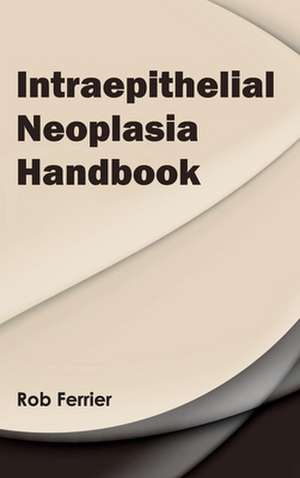 Intraepithelial Neoplasia Handbook de Rob Ferrier