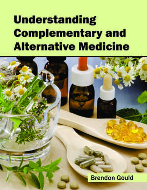 Understanding Complementary and Alternative Medicine de Brendon Gould