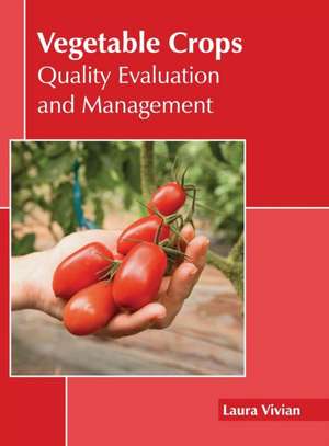 Vegetable Crops: Quality Evaluation and Management de Laura Vivian