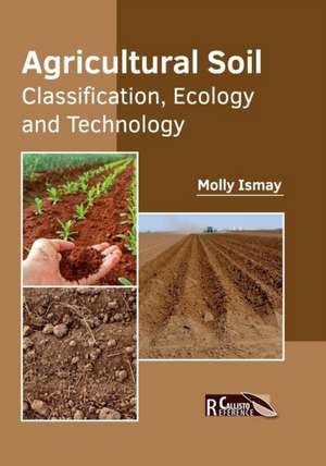 Agricultural Soil: Classification, Ecology and Technology de Molly Ismay