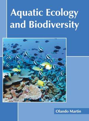 Aquatic Ecology and Biodiversity de Olando Martin