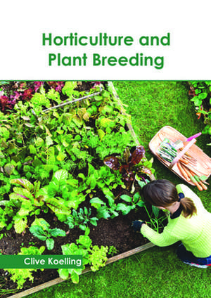 Horticulture and Plant Breeding de Clive Koelling