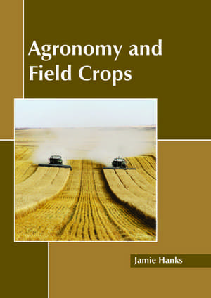 Agronomy and Field Crops de Jamie Hanks