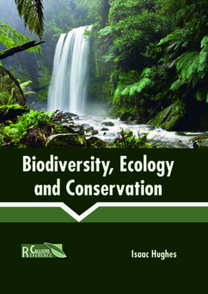 Biodiversity, Ecology and Conservation de Hughes, Isaac