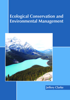 Ecological Conservation and Environmental Management de Jeffery Clarke