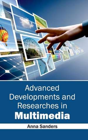 Advanced Developments and Researches in Multimedia de Anna Sanders