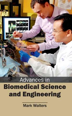 Advances in Biomedical Science and Engineering de Mark Walters