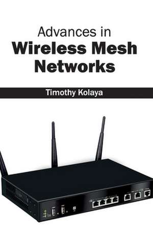 Advances in Wireless Mesh Networks de Timothy Kolaya