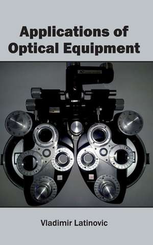 Applications of Optical Equipment de Vladimir Latinovic