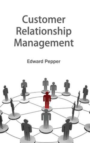 Customer Relationship Management de Edward Pepper