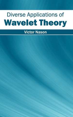 Diverse Applications of Wavelet Theory de Victor Nason