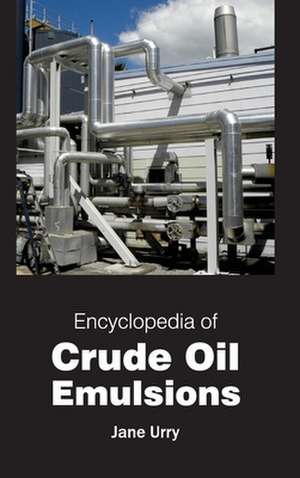 Encyclopedia of Crude Oil Emulsions de Jane Urry