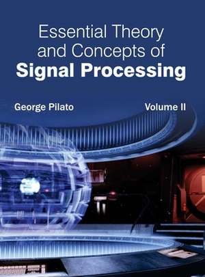 Essential Theory and Concepts of Signal Processing de George Pilato