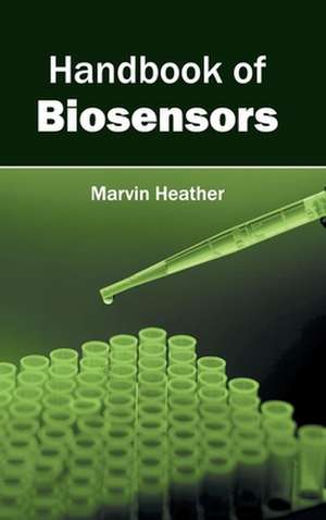 Handbook of Biosensors de Marvin Heather