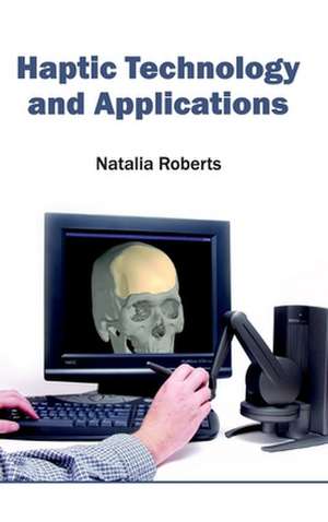 Haptic Technology and Applications de Natalia Roberts