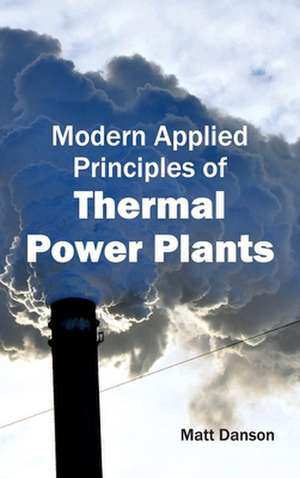 Modern Applied Principles of Thermal Power Plants de Matt Danson