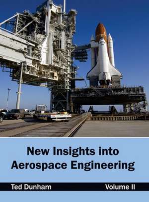 New Insights Into Aerospace Engineering: Volume II de Ted Dunham