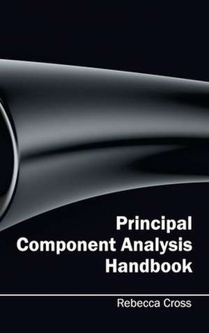 Principal Component Analysis Handbook de Rebecca Cross