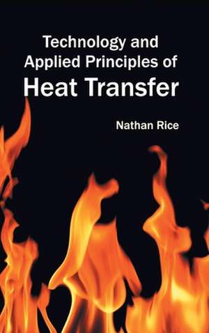 Technology and Applied Principles of Heat Transfer de Nathan Rice