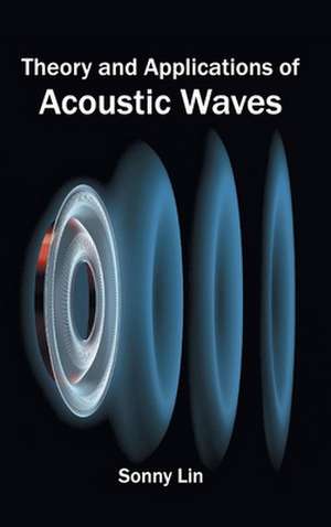 Theory and Applications of Acoustic Waves de Sonny Lin