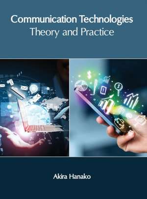 Communication Technologies: Theory and Practice de Akira Hanako