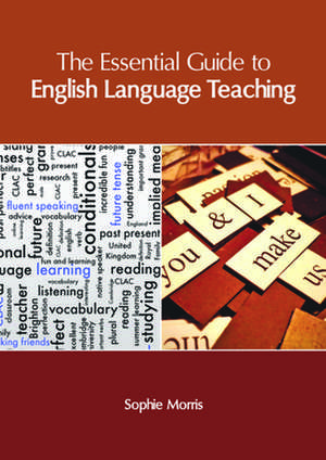 The Essential Guide to English Language Teaching de Sophie Morris