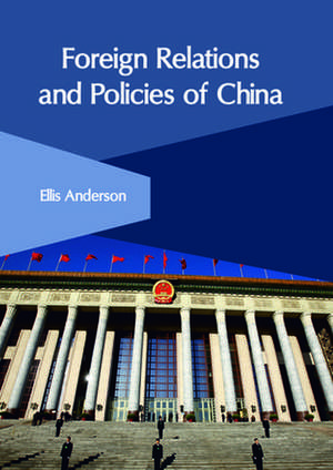 Foreign Relations and Policies of China de Ellis Anderson