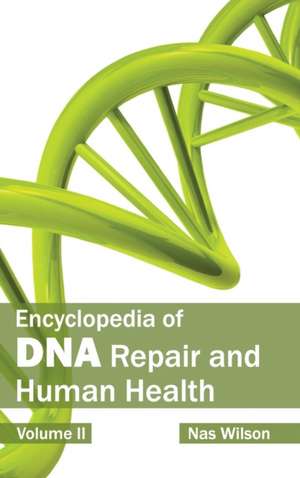 Encyclopedia of DNA Repair and Human Health: Volume II de Nas Wilson