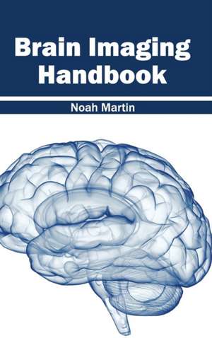 Brain Imaging Handbook de Noah Martin