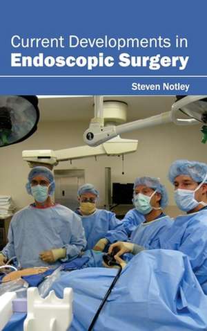 Current Developments in Endoscopic Surgery de Steven Notley