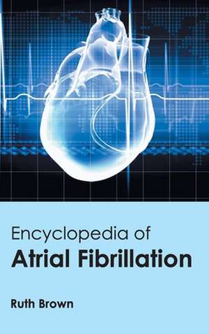 Encyclopedia of Atrial Fibrillation de Ruth Brown