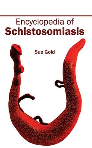 Encyclopedia of Schistosomiasis de Sue Gold