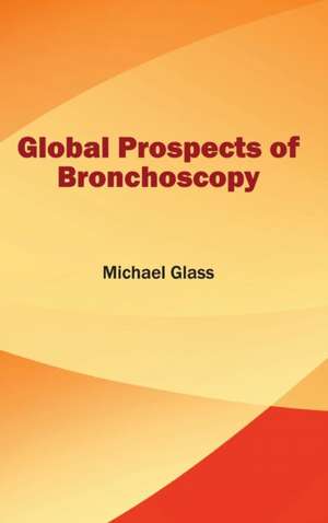 Global Prospects of Bronchoscopy de Michael Glass