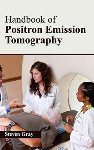 Handbook of Positron Emission Tomography de Steven Gray