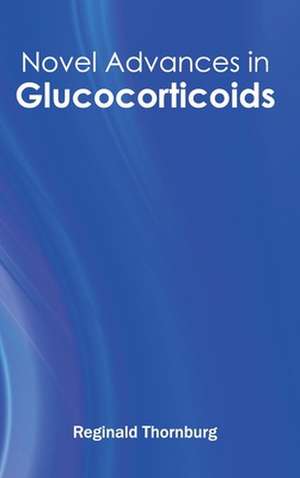 Novel Advances in Glucocorticoids de Reginald Thornburg