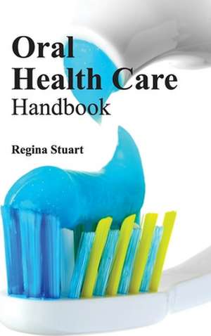 Oral Health Care Handbook de Regina Stuart