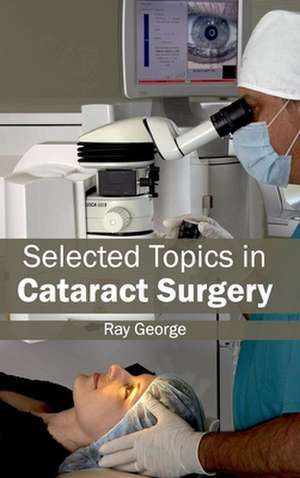 Selected Topics in Cataract Surgery de Ray George