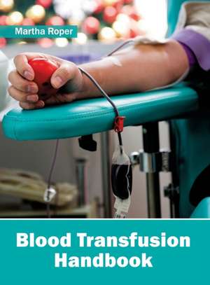 Blood Transfusion Handbook de Martha Roper