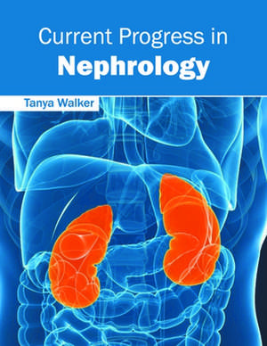 Current Progress in Nephrology de Tanya Walker