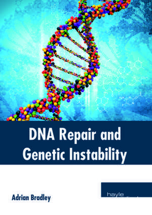 DNA Repair and Genetic Instability de Adrian Bradley