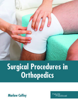 Surgical Procedures in Orthopedics de Marlow Coffey