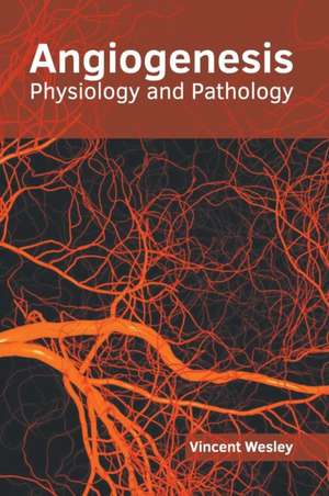 Angiogenesis: Physiology and Pathology de Vincent Wesley