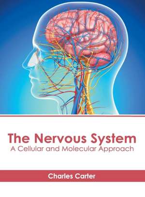 The Nervous System: A Cellular and Molecular Approach de Charles Carter