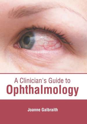 A Clinician's Guide to Ophthalmology de Joanne Galbraith