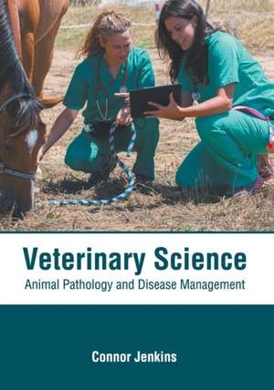 Veterinary Science: Animal Pathology and Disease Management de Connor Jenkins