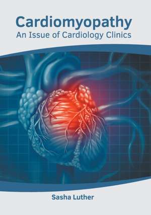 Cardiomyopathy: An Issue of Cardiology Clinics de Sasha Luther