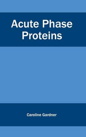 Acute Phase Proteins de Caroline Gardner