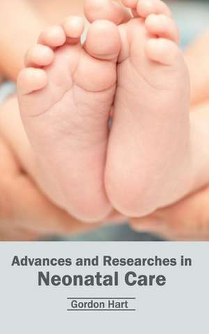 Advances and Researches in Neonatal Care de Gordon Hart