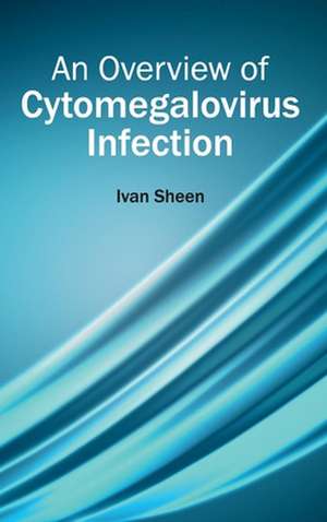 Overview of Cytomegalovirus Infection: History, Mechanism and Advances de Ivan Sheen